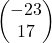 \begin{pmatrix} -23 \\ 17 \end{pmatrix}