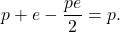 \[ p + e - \frac{pe}{2} = p. \]