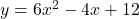y = 6x^2 - 4x + 12