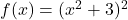 f(x)=(x^2+3)^2