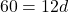 \[ 60 = 12d \]