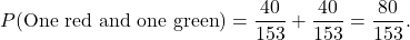 \[ P(\text{One red and one green}) = \frac{40}{153} + \frac{40}{153} = \frac{80}{153}. \]