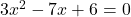 3x^2 - 7x + 6 = 0