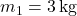 m_1 = 3 \, \text{kg}