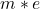 m \ast e