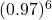 (0.97)^6