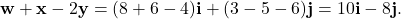 \[ \mathbf{w} + \mathbf{x} - 2\mathbf{y} = (8 + 6 - 4)\mathbf{i} + (3 - 5 - 6)\mathbf{j} = 10\mathbf{i} - 8\mathbf{j}. \]