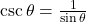 \csc\theta = \frac{1}{\sin\theta}