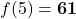 f(5) = \mathbf{61}