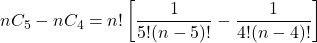 \[ nC_5 - nC_4 = n! \left[ \frac{1}{5!(n-5)!} - \frac{1}{4!(n-4)!} \right] \]