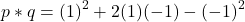 \[ p * q = (1)^2 + 2(1)(-1) - (-1)^2 \]