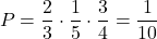 \[      P = \frac{2}{3} \cdot \frac{1}{5} \cdot \frac{3}{4} = \frac{1}{10}      \]