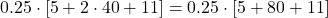 \[ 0.25 \cdot [5 + 2 \cdot 40 + 11] = 0.25 \cdot [5 + 80 + 11] \]