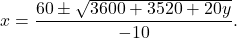 \[x = \frac{60 \pm \sqrt{3600 + 3520 + 20y}}{-10}.\]