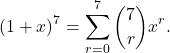 \[ (1 + x)^7 = \sum_{r=0}^7 \binom{7}{r} x^r. \]