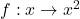 f: x \to x^2