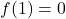 f(1) = 0