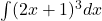 \int(2x+1)^3 dx