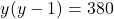 \[ y(y - 1) = 380 \]
