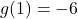 g(1) = -6