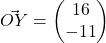 \vec{OY} = \begin{pmatrix} 16 \\ -11 \end{pmatrix}
