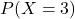 P(X = 3)