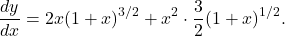 \[ \frac{dy}{dx} = 2x(1 + x)^{3/2} + x^2 \cdot \frac{3}{2}(1 + x)^{1/2}. \]