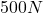 500N