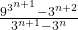 \frac{9^{3^{n+1}}-3^{n+2}}{3^{n+1}-3^n}