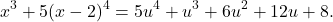 \[x^3 + 5(x - 2)^4 = 5u^4 + u^3 + 6u^2 + 12u + 8.\]