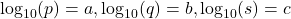 \log_{10}(p) = a, \log_{10}(q) = b, \log_{10}(s) = c