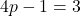 4p - 1 = 3