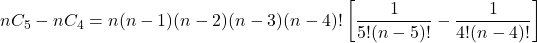\[ nC_5 - nC_4 = n(n-1)(n-2)(n-3)(n-4)! \left[ \frac{1}{5!(n-5)!} - \frac{1}{4!(n-4)!} \right] \]