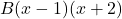B(x - 1)(x + 2)