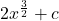 2x^{\frac{3}{2}} + c