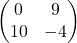 \begin{pmatrix} 0 & 9 \\ 10 & -4 \end{pmatrix}