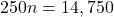 \[ 250n = 14,750 \]