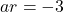 ar = -3
