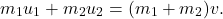 \[ m_1 u_1 + m_2 u_2 = (m_1 + m_2)v. \]