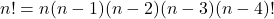 n! = n(n-1)(n-2)(n-3)(n-4)!