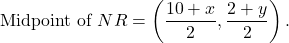 \[    \text{Midpoint of } NR = \left(\frac{10 + x}{2}, \frac{2 + y}{2}\right).    \]