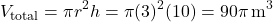 \[ V_{\text{total}} = \pi r^2 h = \pi (3)^2 (10) = 90\pi \, \text{m}^3 \]