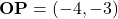 \mathbf{OP} = (-4, -3)