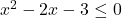 x^2 - 2x - 3 \leq 0