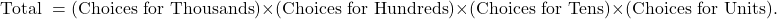 \[ \text{Total } = (\text{Choices for Thousands}) \times (\text{Choices for Hundreds}) \times (\text{Choices for Tens}) \times (\text{Choices for Units}). \]