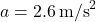 a = 2.6 \, \text{m/s}^2