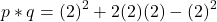 \[ p * q = (2)^2 + 2(2)(2) - (2)^2 \]