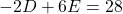 \[ -2D + 6E = 28 \]