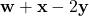 \mathbf{w} + \mathbf{x} - 2\mathbf{y}