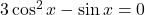 3\cos^2x - \sin x = 0